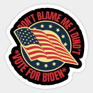 Don't Blame Me I Didn't Vote For Biden Sticker